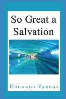 So Great a Salvation 1090132484 Book Cover