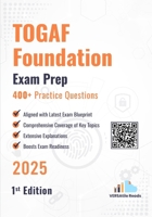 TOGAF Foundation Certification 400+ Practice Questions: 1st Edition - 2025 B0FGHPJ5FN Book Cover