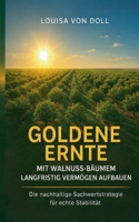 Goldene Ernte: Mit Walnussbäumen langfristig Vermögen aufbauen (German Edition) 3695104716 Book Cover