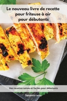 Le nouveau livre de recette pour friteuse � air pour d�butants: Des recettes saines et faciles pour d�butants. Air Fryer Cookbook 1802555242 Book Cover