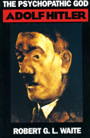 The Psychopathic God: Adolf Hitler 0306805146 Book Cover