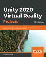Unity 2020 Virtual Reality Projects: Learn VR development by building immersive applications and games with Unity 2019.4 and later versions, 3rd Edition 1839217332 Book Cover