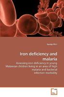 Iron deficiency and malaria: Assessing iron deficiency in young Malawian children living in an area of high malaria and bacterial infection morbidity 3639239350 Book Cover