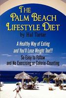 The Palm Beach Lifestyle Diet: A Healthy Way of Eating and You'll Lose Weight Too!!!: So Easy to Follow and No Exercising or Calorie-Counting 1606106627 Book Cover