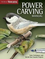 Power Carving Manual: Tools, Techniques, and 12 All-Time Favorite Projects 1565234502 Book Cover