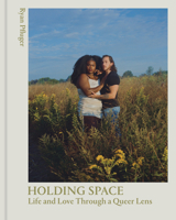 Holding Space: Life and Love Through a Queer Lens 1648961576 Book Cover