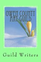 Owen County Art Guld: Spring 2013 1484999916 Book Cover