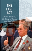 The Last Act: Pierre Trudeau, the Gang of Eight, and the Fight for Canada 0143053353 Book Cover