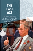 The Last Act: Pierre Trudeau, the Gang of Eight, and the Fight for Canada 0670066621 Book Cover