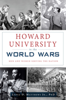 Howard University in the World Wars: Men and Women Serving the Nation 1467138673 Book Cover