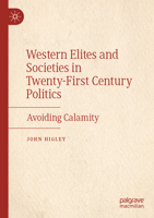 Western Elites and Societies in Twenty-First Century Politics: Avoiding Calamity 3031523067 Book Cover