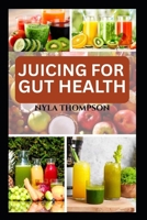 JUICING FOR GUT HEALTH: N?ur??h?ng Ju??? R?????? t? H??l D?g??t??n, S??th? Infl?mm?t??n, ?nd Restore B?l?n?? N?tur?ll? B0FS6LDK7S Book Cover