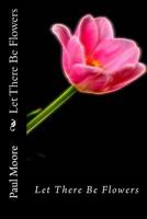 Let There Be Flowers 1508805423 Book Cover