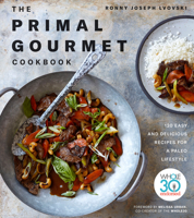 THE PRIMAL GOURMET COOKBOOK: 120 EASY AND DELICIOUS RECIPES FOR A PALEO LIFESTYLE 0735238596 Book Cover