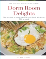 Dorm Room Delights: The secrets to making delicious food with only $20 a week. 2nd edition! now with PICTURES!: 2nd Edition: now with pictures + extra recipes! (DRD) 1702202135 Book Cover