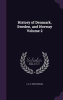 History of Denmark, Sweden, and Norway Volume 2 1355998646 Book Cover