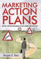 Marketing Action Plans: Outlines, Templates, and Guidelines for Gaining a Unique Competitive Edge 1450237339 Book Cover