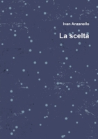 La scelta (Italian Edition) 1471693864 Book Cover