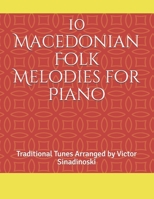 10 Macedonian Folk Melodies for Piano : Traditional Tunes Arranged by Victor Sinadinoski 169013528X Book Cover