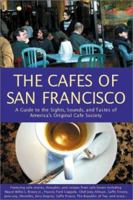 The Cafes of San Francisco: A Guide to the Sights, Sounds, and Tastes of America's Original Cafe Society 0967489822 Book Cover