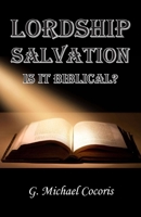 Lordship Salvation: Is it Biblical?: Is it biblical? 1948474239 Book Cover