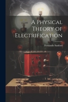 A Physical Theory of Electrification 1022134736 Book Cover