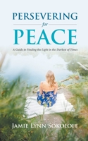 Persevering for Peace: A Guide to Finding the Light in the Darkest of Times 0228839238 Book Cover