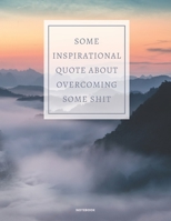 NOTEBOOK SOME INSPIRATIONAL QUOTE ABOUT OVERCOMING SOME SHIT: DEMOTIVATIONAL COLLEGE RULED WITH SARCASTIC QUOTE 8,5x11 1675777209 Book Cover