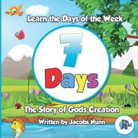 7 Days The Story of Gods Creation: Learn the Days of the Week 1999859804 Book Cover