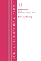 Code of Federal Regulations, Title 12 Banks and Banking 600-899, Revised as of January 1, 2020: Part 2 1636710212 Book Cover