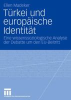 Turkei Und Europaische Identitat: Eine Wissenssoziologische Analyse Der Debatte Um Den Eu-Beitritt 3531156152 Book Cover