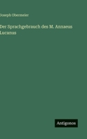 Der Sprachgebrauch des M. Annaeus Lucanus (German Edition) 3563926751 Book Cover