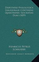 Disputatio Philologica Inauguralis Continens Quaestiones Isocrateas Duas (1859) 1160081484 Book Cover