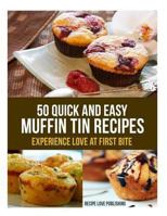 50 Quick and Easy Muffin Tin Recipes: Experience Love at First Bite! 1494800799 Book Cover