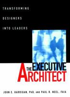 The Executive Architect: Transforming Designers into Leaders 0471113522 Book Cover