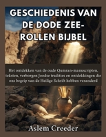 Geschiedenis van de Dode Zee-rollen Bijbel: Het ontdekken van de oude Qumran-manuscripten, teksten, verborgen Joodse tradities en ontdekkingen die ons ... Schrift hebben veranderd (Dutch Edition) B0HG6TLSZN Book Cover