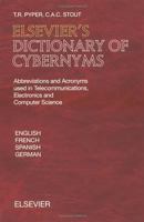 Elsevier's Dictionary of Cybernyms: Abbreviations and Acronyms Used in Telecommunications, Electronics and Computer Science 0444504788 Book Cover
