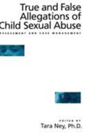 True And False Allegations Of Child Sexual Abuse: Assessment & Case Management