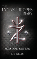 The Lycanthropes Diary: Volume I: Sons and Sisters 1966558600 Book Cover