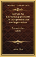 Beitrage Zur Entwicklungsgeschichte Der Indogermanischen Postlingualreihen: Gutturalreihen (1896) 1160321442 Book Cover