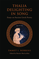 Thalia Delighting in Song: Essays on Ancient Greek Poetry 1442613432 Book Cover