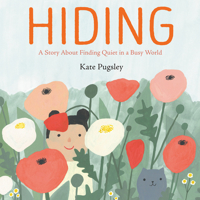 Hiding: A Story About Finding Quiet in a Busy World 0593206819 Book Cover