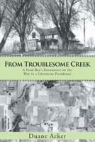 From Troublesome Creek: A Farm Boy's Encounters on the Way to a University Presidency 1475993552 Book Cover