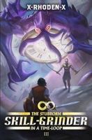The Stubborn Skill-Grinder In a Time Loop 3: A LitRPG Adventure B0GN92LQZ4 Book Cover