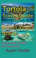 Tortola Travel Guide, British Virgin Island: Tortola Island Vacation and Honeymoon B084DGMH41 Book Cover