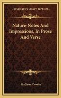Nature-notes and Impressions, in Prose and Verse 151975454X Book Cover