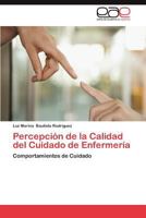 Percepcion de La Calidad del Cuidado de Enfermeria 3659024325 Book Cover