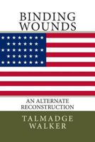 Binding Wounds: An Alternate Reconstruction 1470198037 Book Cover