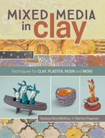 Mixed Media In Clay: Techniques for Paper Clay, Plaster, Resin and More 144034003X Book Cover