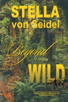Beyond the Wild: An exhilarating and unique rainforest adventure with fascinating twists and breathtaking romance B093MYW6VF Book Cover